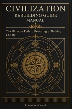 Paperback Civilization Rebuilding Guide Manual: The Ultimate Path to Restoring a Thriving Society Book