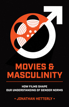 Paperback Movies & Masculinity: How Films Shape Our Understanding of Gender Norms Book