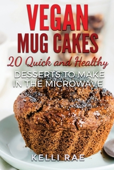 Paperback Vegan Mug Cakes: 20 Delicious, Quick and Healthy Desserts to Make in the Microwave Book