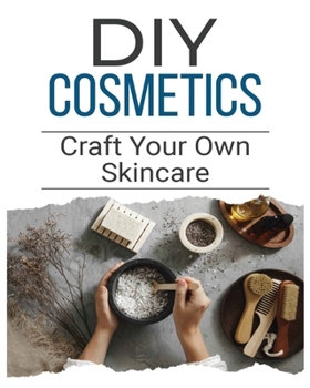 Paperback DIY Cosmetics: The Beginner's Guide to Natural Beauty Products Book