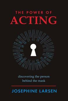 The Power of Acting: Discovering the Person Behind the Mask