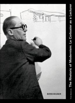 Hardcover The Rhetoric of Modernism: Le Corbusier as a Lecturer Book