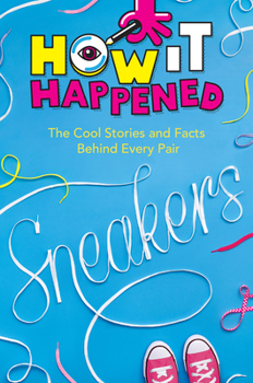 Paperback How It Happened! Sneakers: The Cool Stories and Facts Behind Every Pair Book