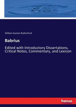 Babrius; Edited With Introductory Dissertations, Critical Notes, Commentary, and Lexicon by W. Gunion Rutherford