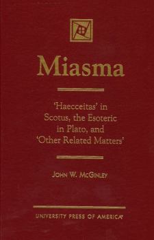 Hardcover Miasma: 'Haecceitas' in Scotus, the Esoteric in Plato, and 'Other Related Matters' Book
