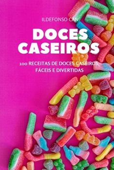 Paperback Doces Caseiros: 100 Receitas de Doces Caseiros, Fáceis E Divertidas [Portuguese] Book