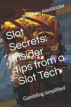 Paperback Slot Secrets: Insider tips from a Slot Tech: Gambling simplified Book