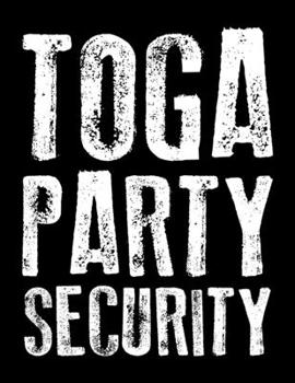 Toga Party Security: Funny Fraternity & Sorority Toga Party Security Guard Blank Sketchbook to Draw and Paint (110 Empty Pages, 8.5" x 11")
