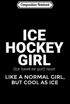Composition Notebook: Ice Hockey Girl Definition Funny & Sassy Sports  Journal/Notebook Blank Lined Ruled 6x9 100 Pages