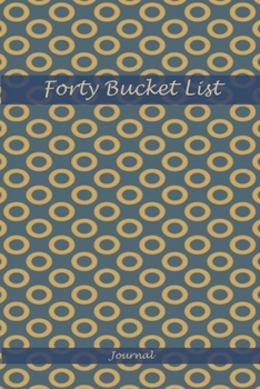 Paperback Forty Bucket List Journal: 40 Year Old Gifts - 40th Birthday Gift for Women and Men Log Book