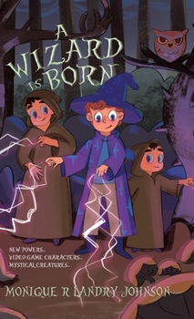 Hardcover A Wizard is Born: New Powers...Video Game Characters...Mystical Creatures.. Book