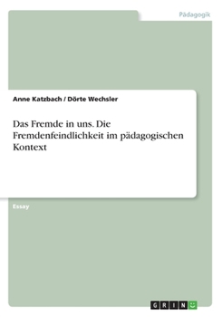 Paperback Das Fremde in uns. Die Fremdenfeindlichkeit im pädagogischen Kontext [German] Book