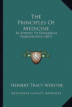 Paperback The Principles Of Medicine: As Applied To Dynamical Therapeutics (1891) Book