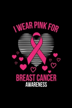 I WEAR PINK FORBREAST CANCER AWARENESS: Dot Grid Journal - I Wear Pink Ribbon Heart Cool Breast Cancer Awareness Gift - Black Dotted Diary, Planner, Gratitude, Writing, Travel, Goal, Bullet Notebook