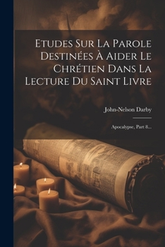Paperback Etudes Sur La Parole Destinées À Aider Le Chrétien Dans La Lecture Du Saint Livre: Apocalypse, Part 8... [French] Book