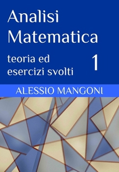 Analisi Matematica 1: teoria ed esercizi svolti (Italian Edition)