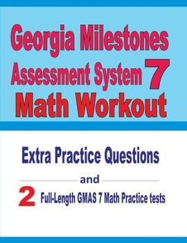 Paperback Georgia Milestones Assessment System 7 Math Workout: Extra Practice Questions and Two Full-Length Practice GMAS 7 Math Tests Book