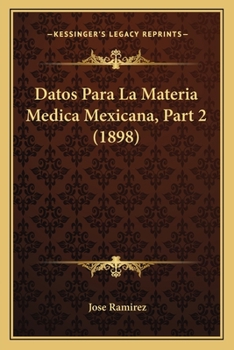 Paperback Datos Para La Materia Medica Mexicana, Part 2 (1898) [Spanish] Book