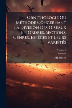 Paperback Ornithologie Ou Méthode Concernant La Division Des Oiseaux En Ordres, Sections, Genres, Espèces Et Leurs Variétés; Volume 5 [French] Book