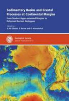 Hardcover Sedimentary Basins and Crustal Processes at Continental Margins: From Modern Hyper-Extended Margins to Deformed Ancient Analogues (Geological Society Special Publications) Book
