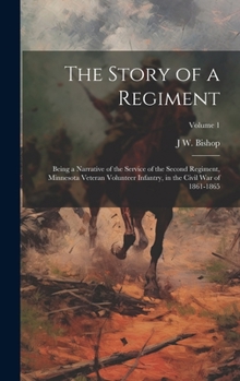 Hardcover The Story of a Regiment; Being a Narrative of the Service of the Second Regiment, Minnesota Veteran Volunteer Infantry, in the Civil war of 1861-1865; Book