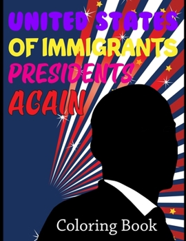 United States Of Immigrants Presidents Coloring Book: American Presidents Coloring Book