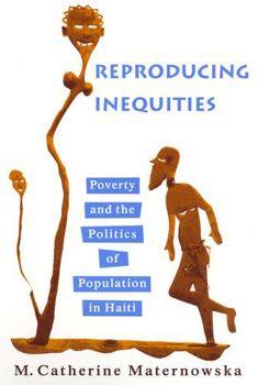 Reproducing Inequities: Poverty And the Politics of Population in Haiti - Book  of the Studies in Medical Anthropology