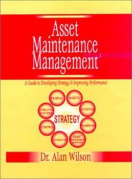 Hardcover Asset Maintenance Management: A Guide to Developing Strategy & Improving Performance Book