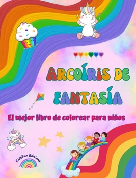 Arcoíris de fantasía - El mejor libro de colorear para niños - Arcoíris, unicornios, mascotas, niños, caramelos y más: Escenas de fantasía con ... estimular la creatividad (Spanish Edition)