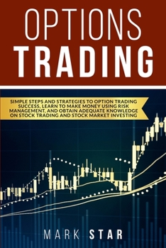 Paperback Options Trading: Simple Steps and Strategies to Option Trading, Learn to Make Money Using Risk Management and Obtain Adequate Knowledge Book
