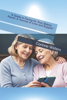 Paperback "A Guide to Caring for Your Elderly Parent: A Journey of Love and Support" Book