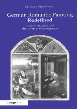German Romantic Painting Redefined: Nazarene Tradition and the Narratives of Romanticism