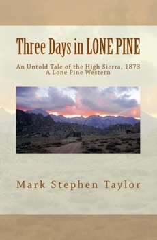 Paperback Three Days in LONE PINE: An Untold Tale of the High Sierra, 1873 Book