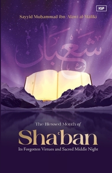 The Blessed Month of Sha'ban: Its Forgotten Virtues and Sacred Middle Night