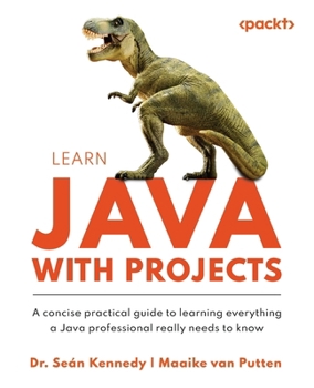 Paperback Learn Java with Projects: A concise practical guide to learning everything a Java professional really needs to know Book