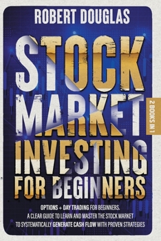 Paperback Stock Market Investing for Beginners: 2 Books in 1: Options + Day Trading for Beginners. A Clear Guide to Learn and Master the Stock Market to Systema Book