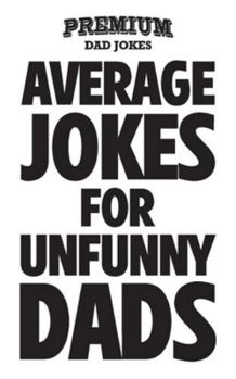 Paperback Average Jokes for Unfunny Dads: 101 Jokes Book