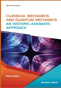 Paperback Classical Mechanics and Quantum Mechanics: An Historic-Axiomatic Approach Book