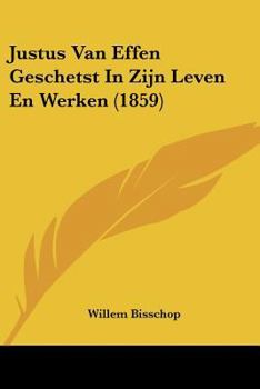 Paperback Justus Van Effen Geschetst In Zijn Leven En Werken (1859) [Chinese] Book