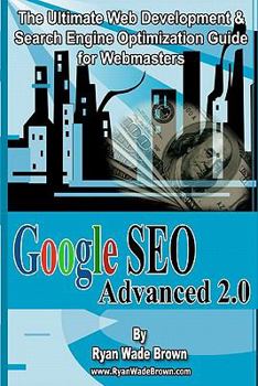 Paperback Google Seo Advanced 2.0 Black & White Version: The Ultimate Web Development & Search Engine Optimization Guide For Webmasters Book