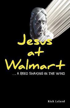 Jesus at Walmart...a Reed Shaking in the Wind - Book #1 of the Jesus at Walmart