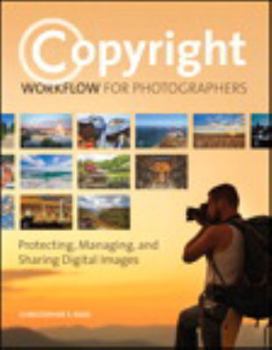 Paperback Copyright Workflow for Photographers: Protecting, Managing, and Sharing Digital Images Book