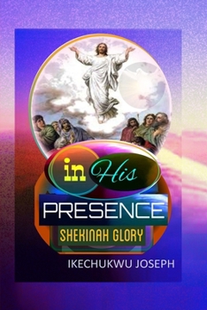 Paperback In His Presence: Shekinah Glory Book