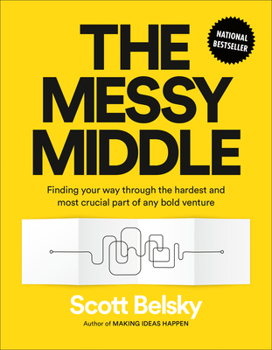 Hardcover The Messy Middle: Finding Your Way Through the Hardest and Most Crucial Part of Any Bold Venture Book