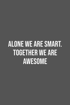 Paperback Alone We Are Smart. Together We are Awesome.: Lined Notebook / Journal Gift, 100 Pages, 6x9, Soft Cover, Matte Finish Book