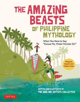 Paperback The Amazing Beasts of Philippine Mythology: When You Have to Say: Excuse Me, Mister Monster Sir! (Bilingual English and Filipino Texts) Book