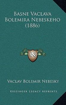 Paperback Basne Vaclava Bolemira Nebeskeho (1886) [Czech] Book