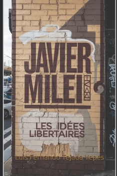 Javier Milei: Les idées libertaires (French Edition)