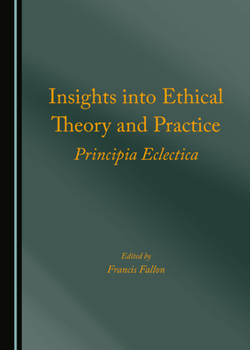 Hardcover Insights Into Ethical Theory and Practice: Principia Eclectica Book