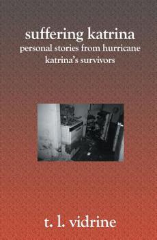 Paperback Suffering Katrina: Personal Stories From Hurricane Katrina's Survivors Book